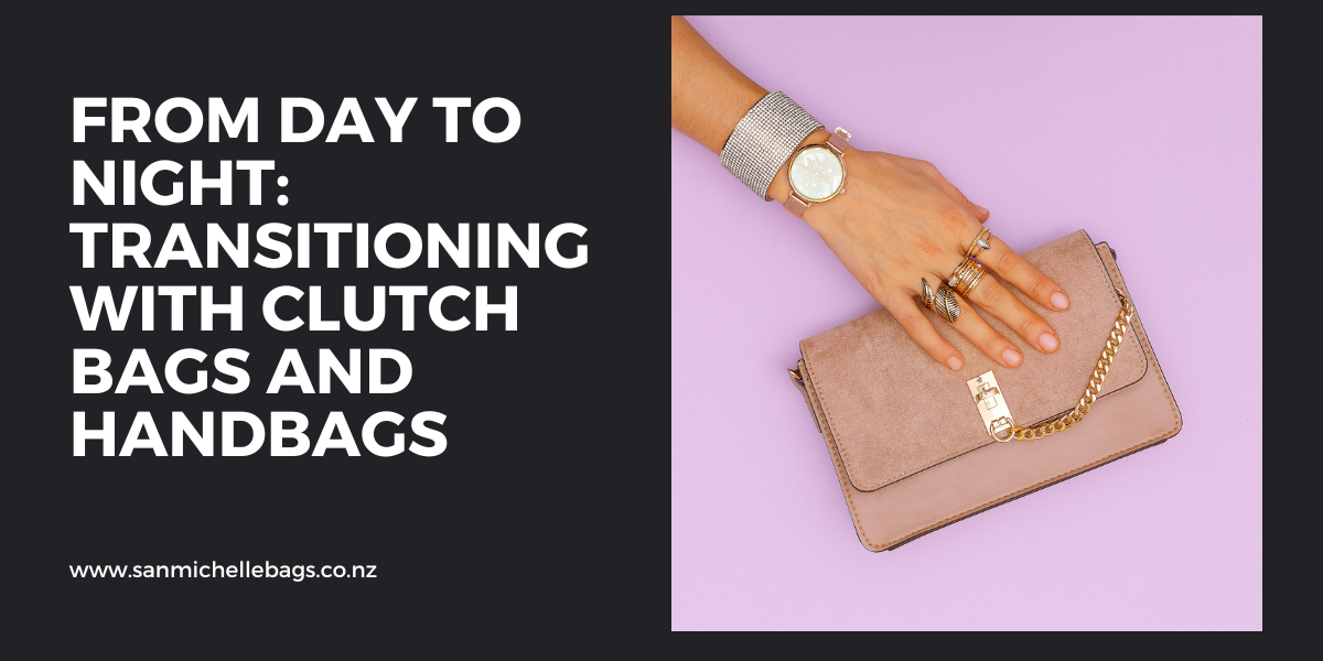 From Day to Night: Transitioning with Clutch Bags and Handbags