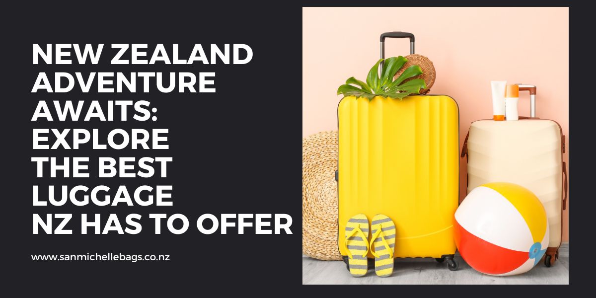 New Zealand Adventure Awaits: Explore the Best Luggage NZ Has to Offer
