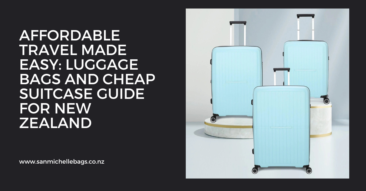 Affordable Travel Made Easy: Luggage Bags and Cheap Suitcase Guide for New Zealand