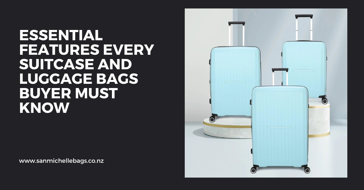 Essential Features Every Suitcase and Luggage Bags Buyer Must Know