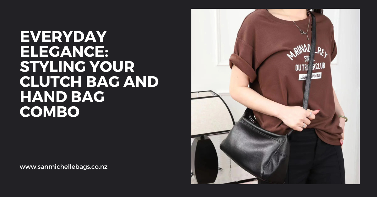 Everyday Elegance: Styling Your Clutch Bag and Hand Bag Combo