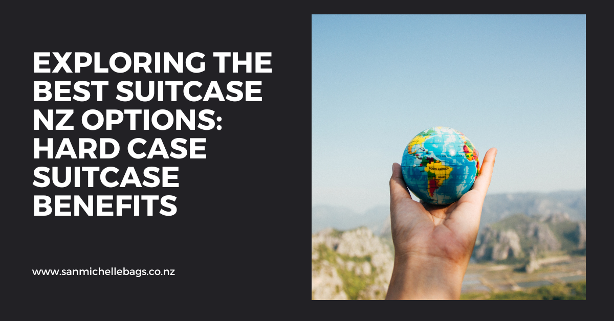 Exploring the Best Suitcase NZ Options: Hard Case Suitcase Benefits