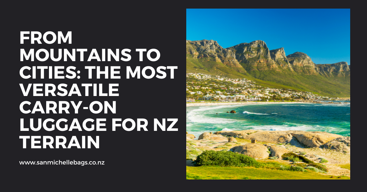 From Mountains to Cities: The Most Versatile Carry-On Luggage for NZ Terrain