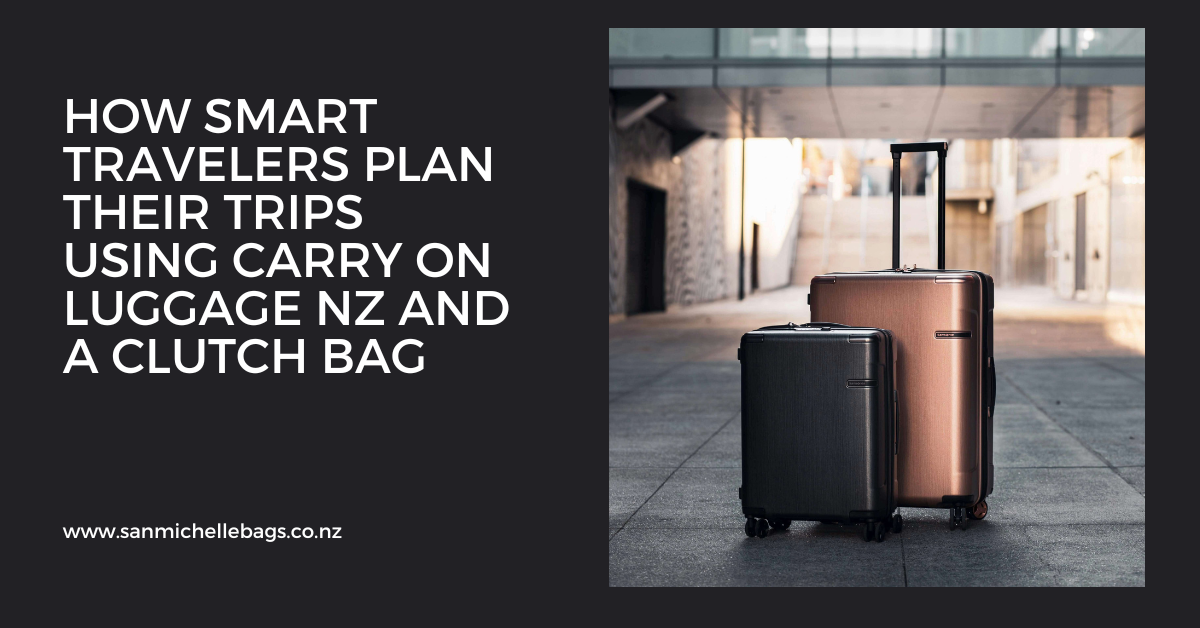 How Smart Travelers Plan Their Trips Using carry on luggage nz and a clutch bag