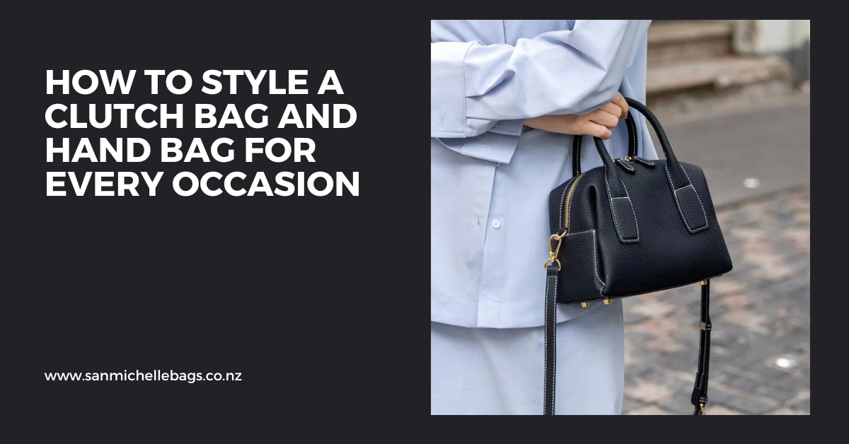 How to Style a Clutch Bag and Hand Bag for Every Occasion