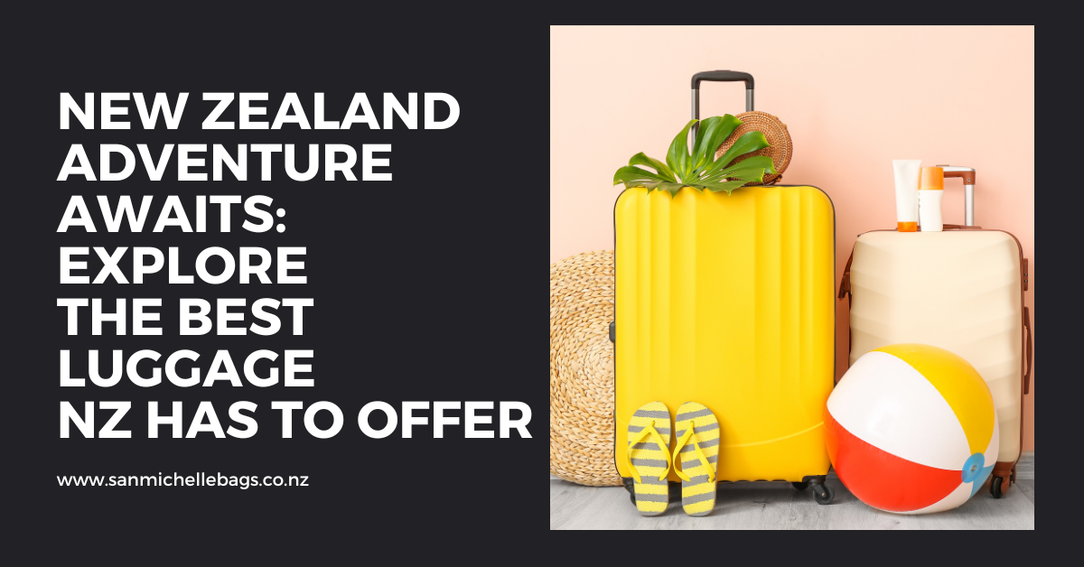 New Zealand Adventure Awaits: Explore the Best Luggage NZ Has to Offer
