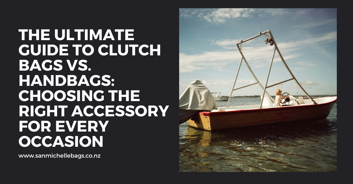 The Ultimate Guide to Clutch Bags vs. Handbags: Choosing the Right Accessory for Every Occasion