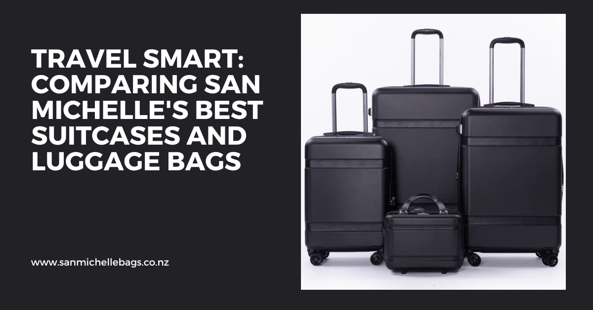 Travel Smart: Comparing San Michelle's Best Suitcases and Luggage Bags