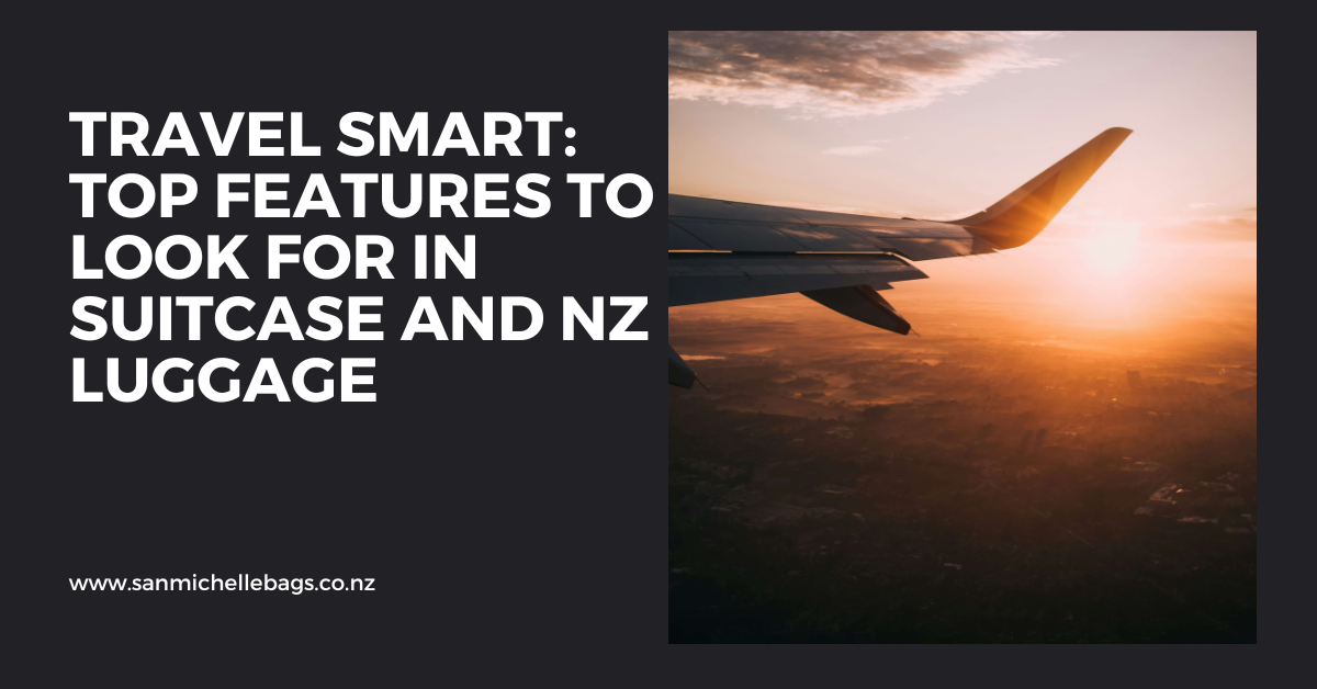 Travel Smart: Top Features to Look for in Suitcase and NZ Luggage