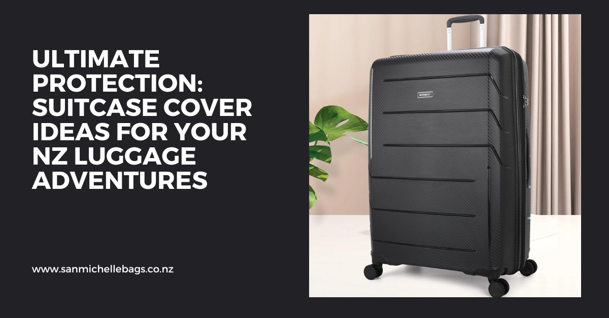 Ultimate Protection: Suitcase Cover Ideas for Your NZ Luggage Adventures