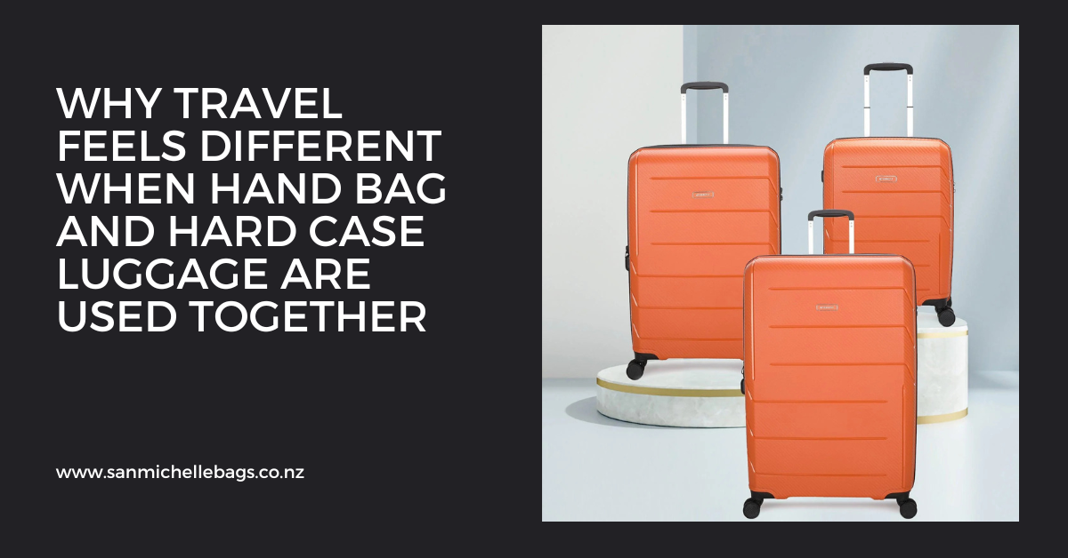 Why Travel Feels Different When Hand Bag and Hard Case Luggage Are Used Together