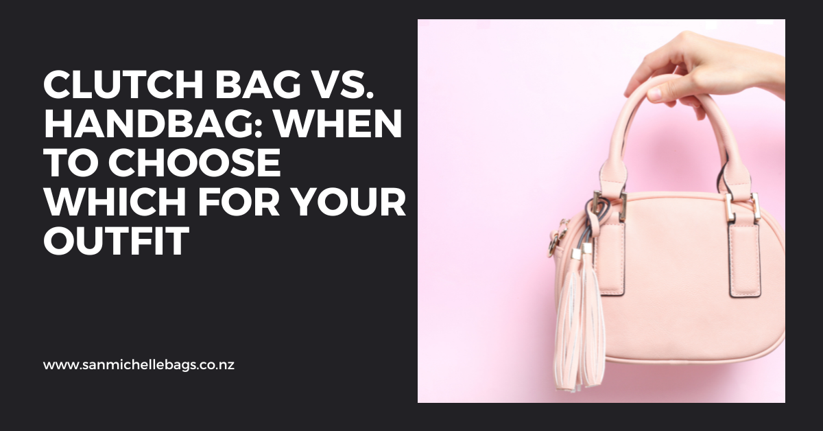 Clutch Bag vs. Handbag: When to Choose Which for Your Outfit