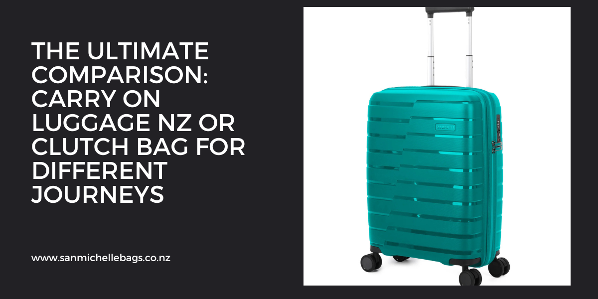 The Ultimate Comparison: Carry On Luggage NZ or Clutch Bag for Different Journeys
