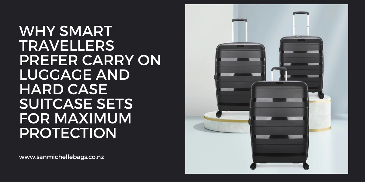 Why Smart Travellers Prefer Carry On Luggage and Hard Case Suitcase Sets for Maximum Protection