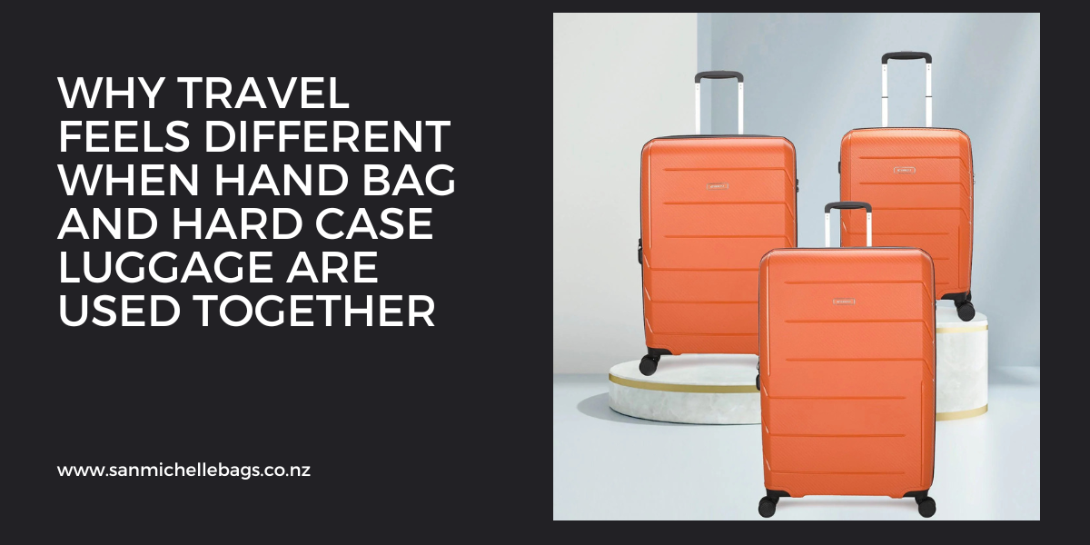 Why Travel Feels Different When Hand Bag and Hard Case Luggage Are Used Together
