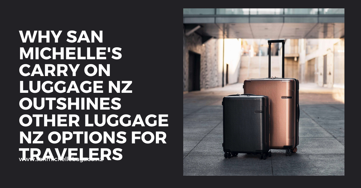 Why San Michelle's Carry On Luggage NZ Outshines Other Luggage NZ Options for Travelers