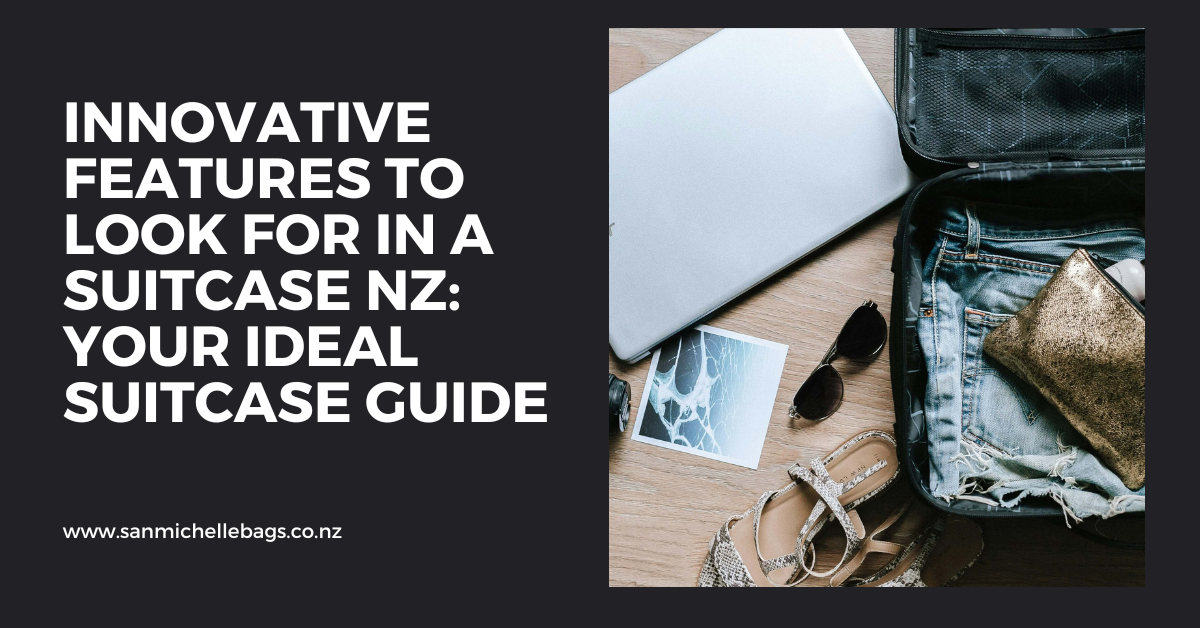 Innovative Features to Look for in a Suitcase NZ: Your Ideal Suitcase Guide