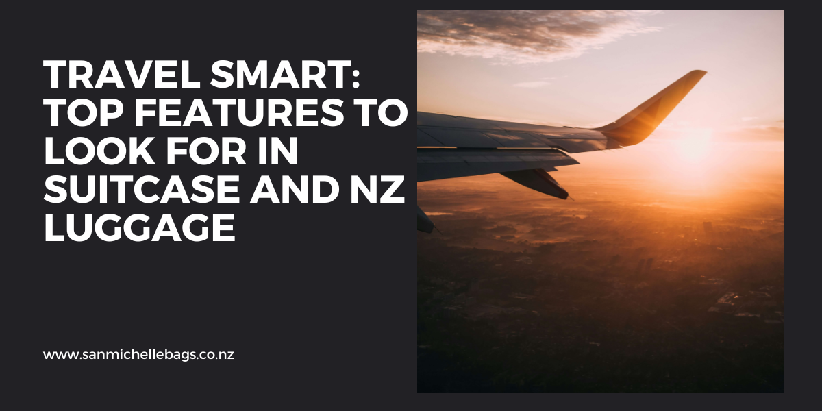 Travel Smart: Top Features to Look for in Suitcase and NZ Luggage