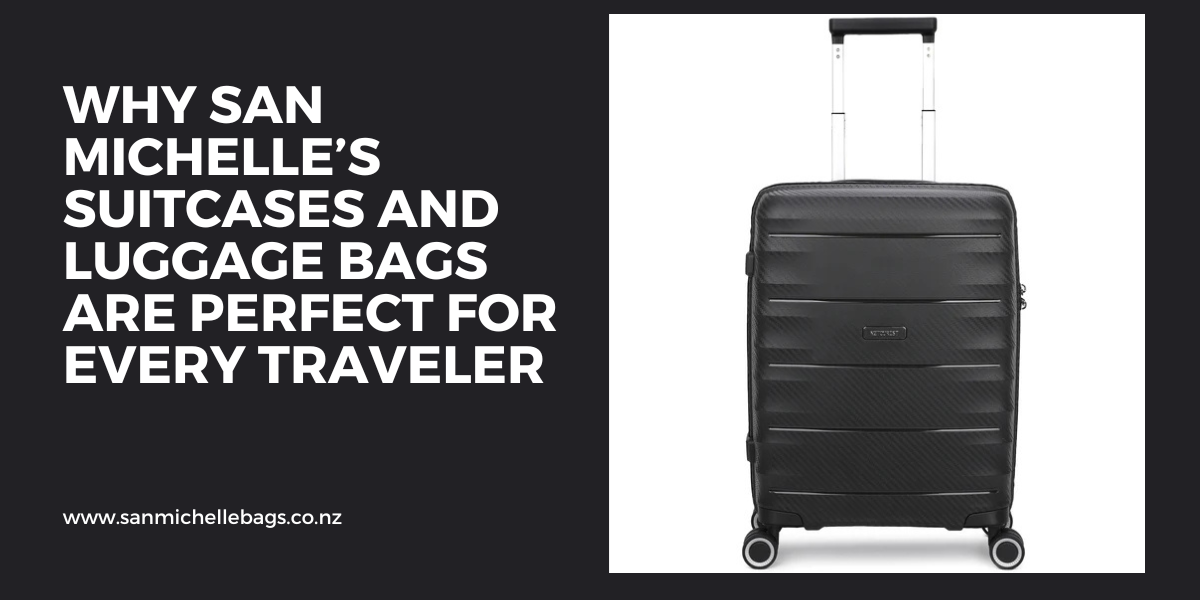 Why San Michelle’s Suitcases and Luggage Bags Are Perfect for Every Traveler