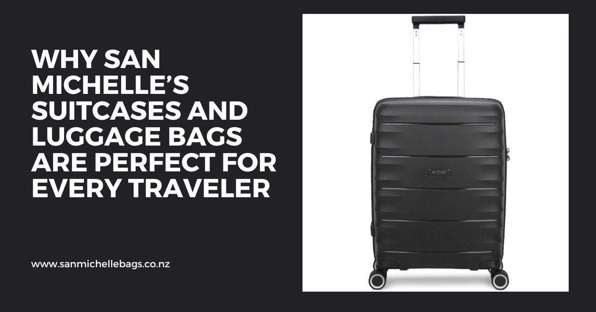 Why San Michelle’s Suitcases and Luggage Bags Are Perfect for Every Traveler