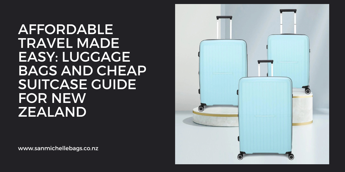 Affordable Travel Made Easy: Luggage Bags and Cheap Suitcase Guide for New Zealand