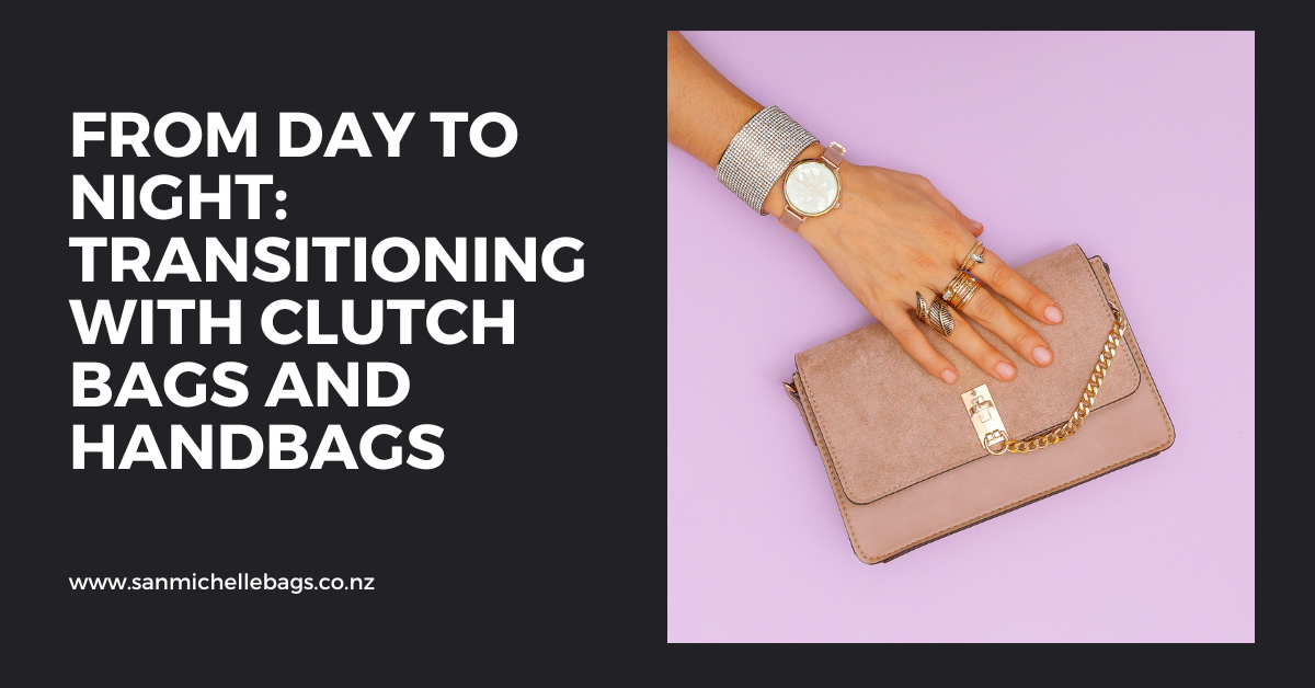 From Day to Night: Transitioning with Clutch Bags and Handbags