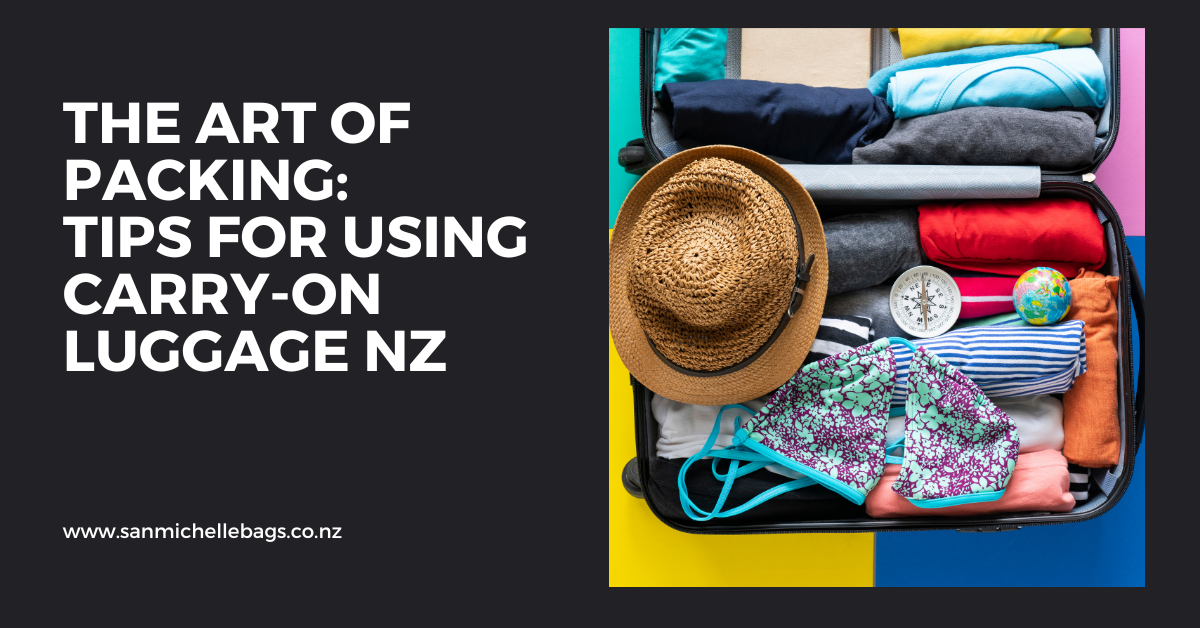 The Art of Packing: Tips for Using Carry-On Luggage NZ – San Michelle Bags
